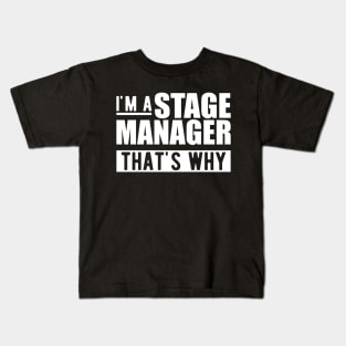 Stage Manager - I'm stage manager that's why w Kids T-Shirt